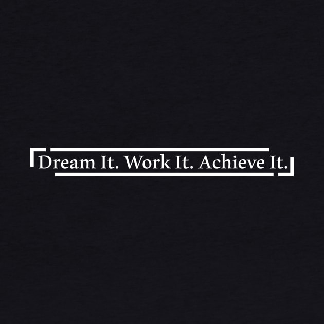 Dream It. Work It. Achieve It. by lLimee